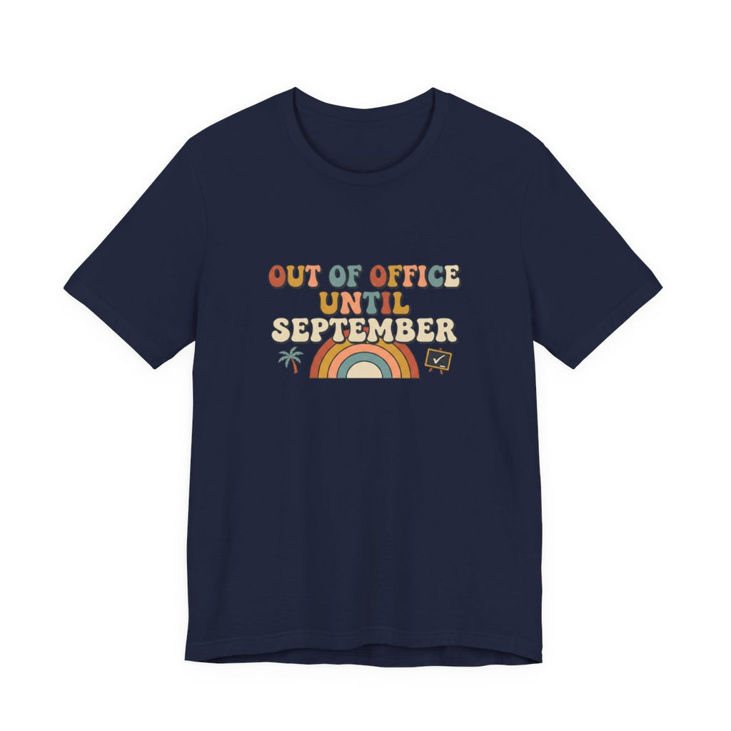 Out of Office Until September Tee | Funny Teacher Shirt