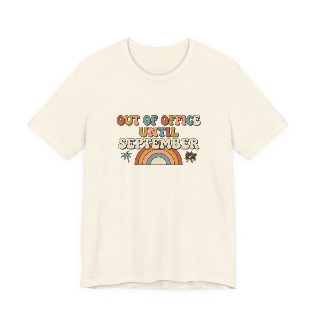 Out of Office Until September Tee | Funny Teacher Shirt