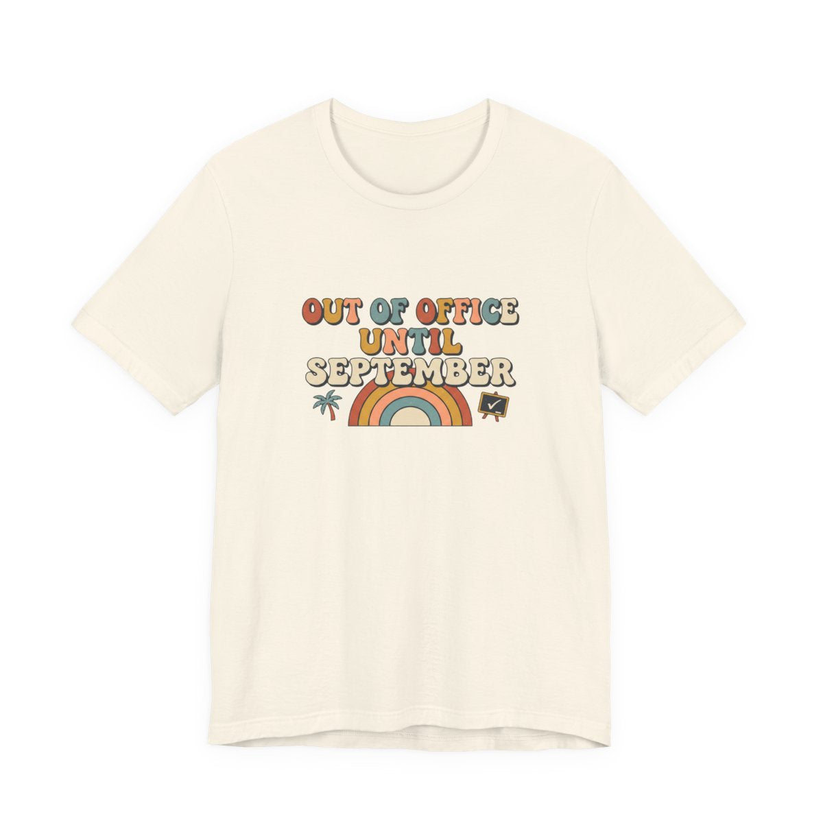 Out of Office Until September Tee | Funny Teacher Shirt