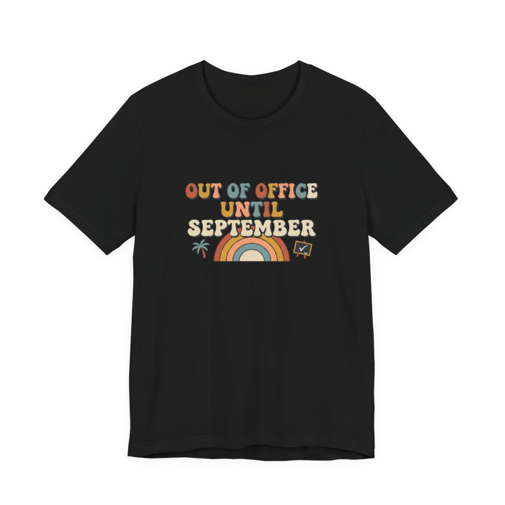Out of Office Until September Tee | Funny Teacher Shirt