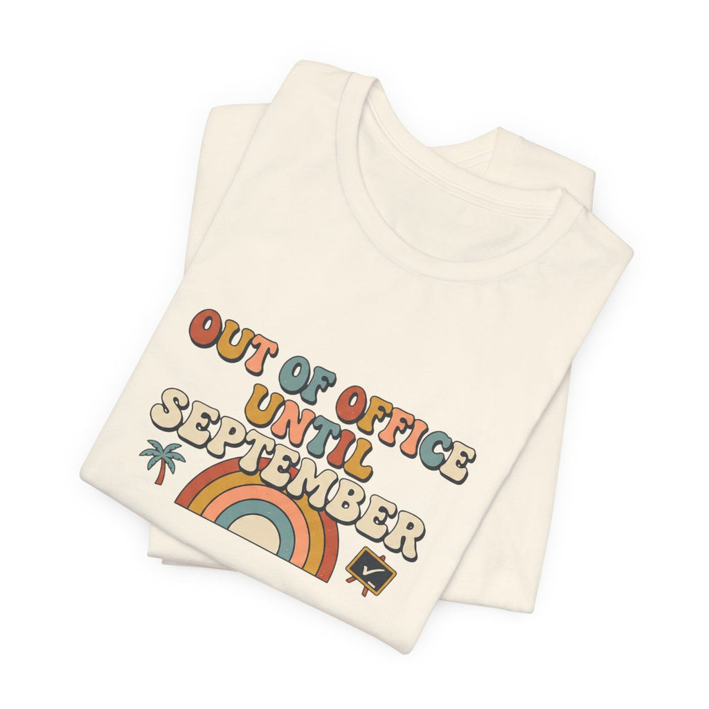 Out of Office Until September Tee | Funny Teacher Shirt