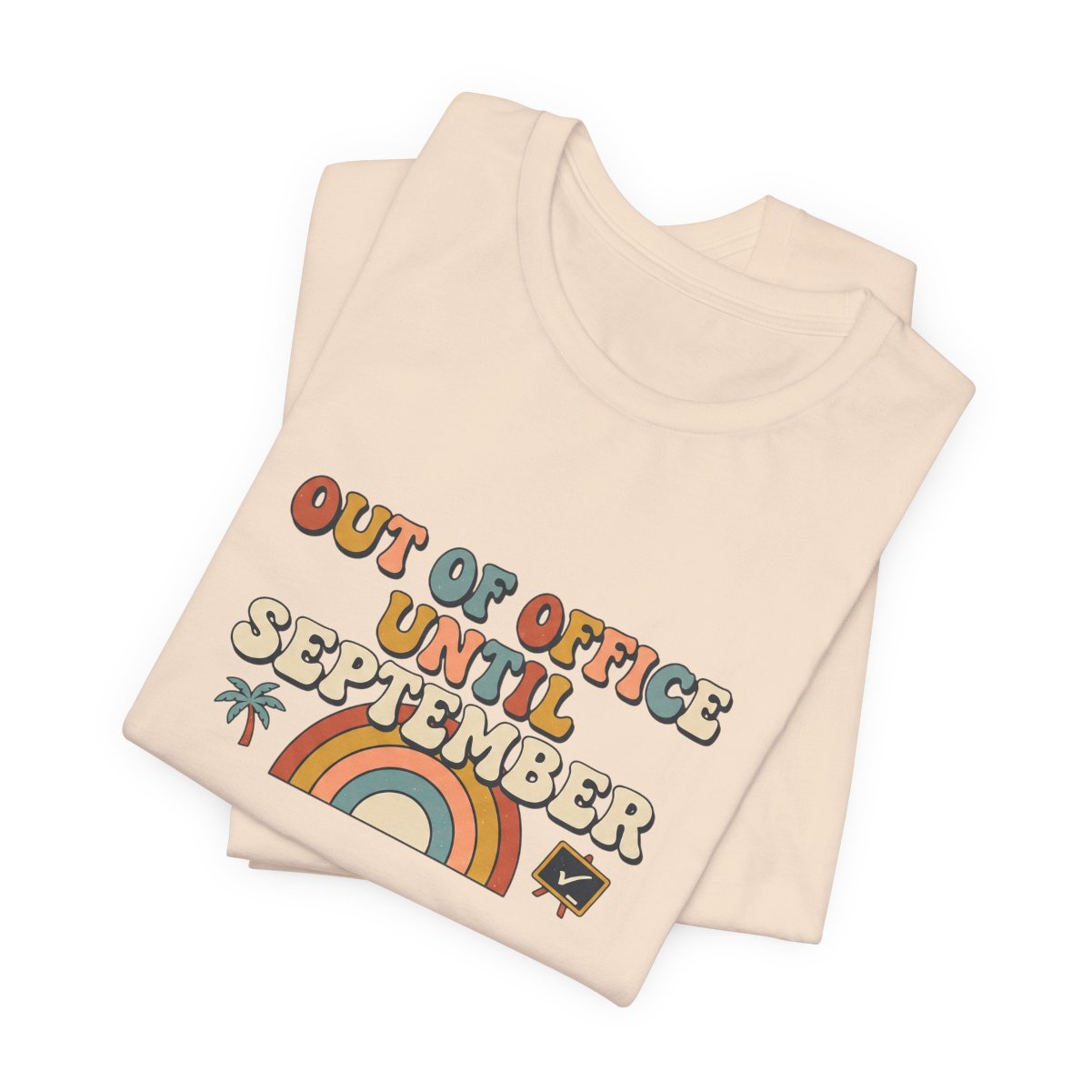 Out of Office Until September Tee | Funny Teacher Shirt