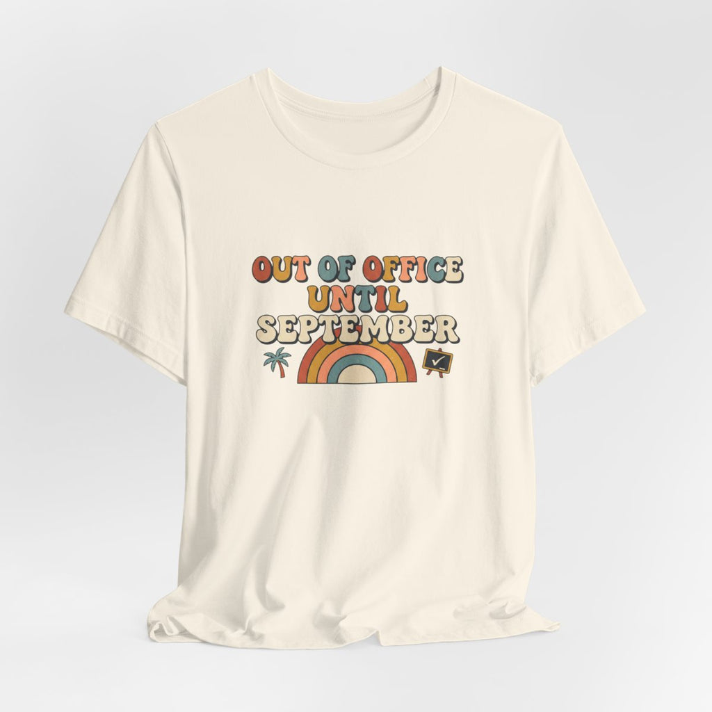 Out of Office Until September Tee | Funny Teacher Shirt