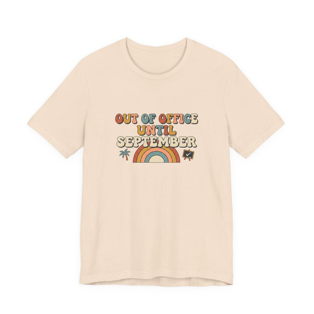 Out of Office Until September Tee | Funny Teacher Shirt