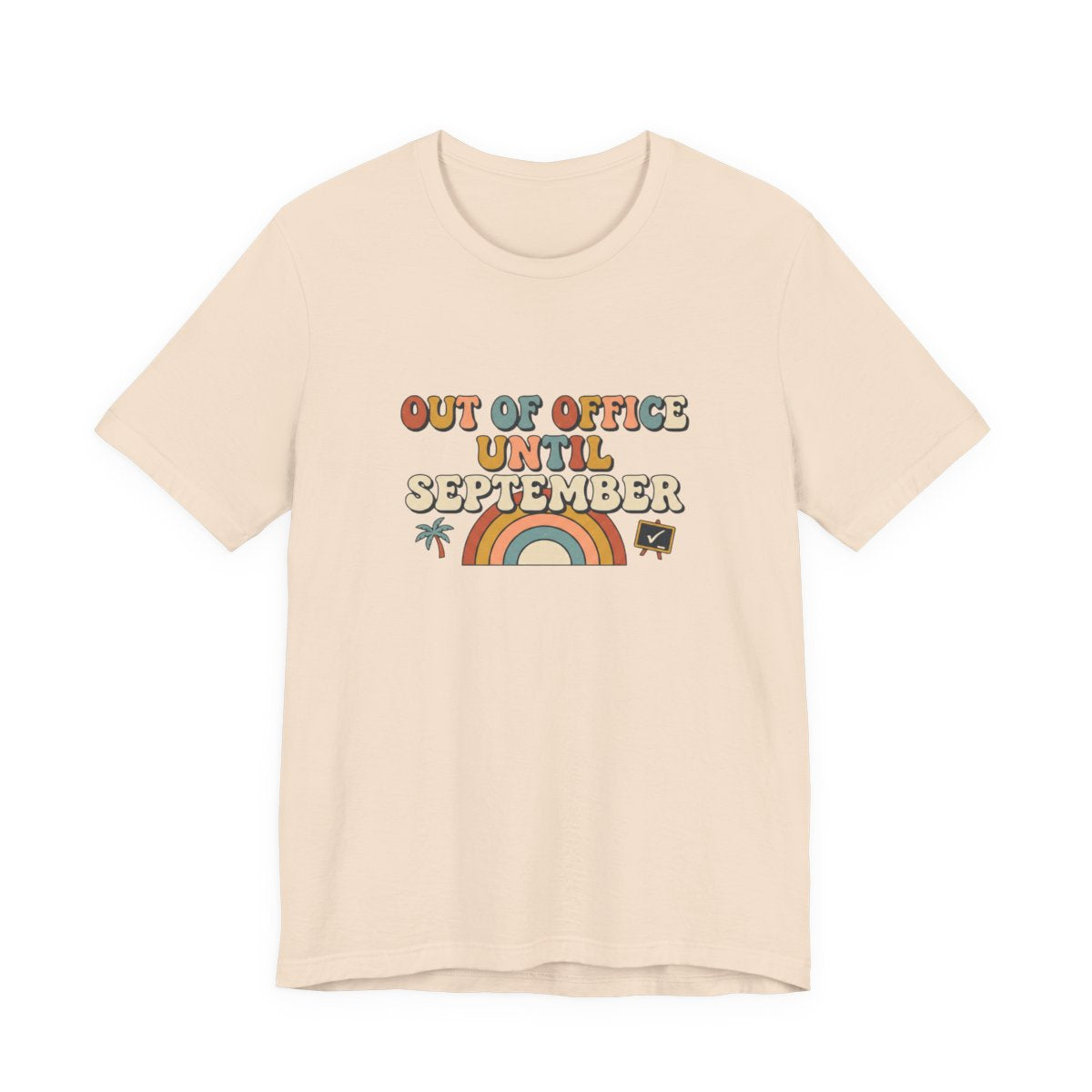 Out of Office Until September Tee | Funny Teacher Shirt