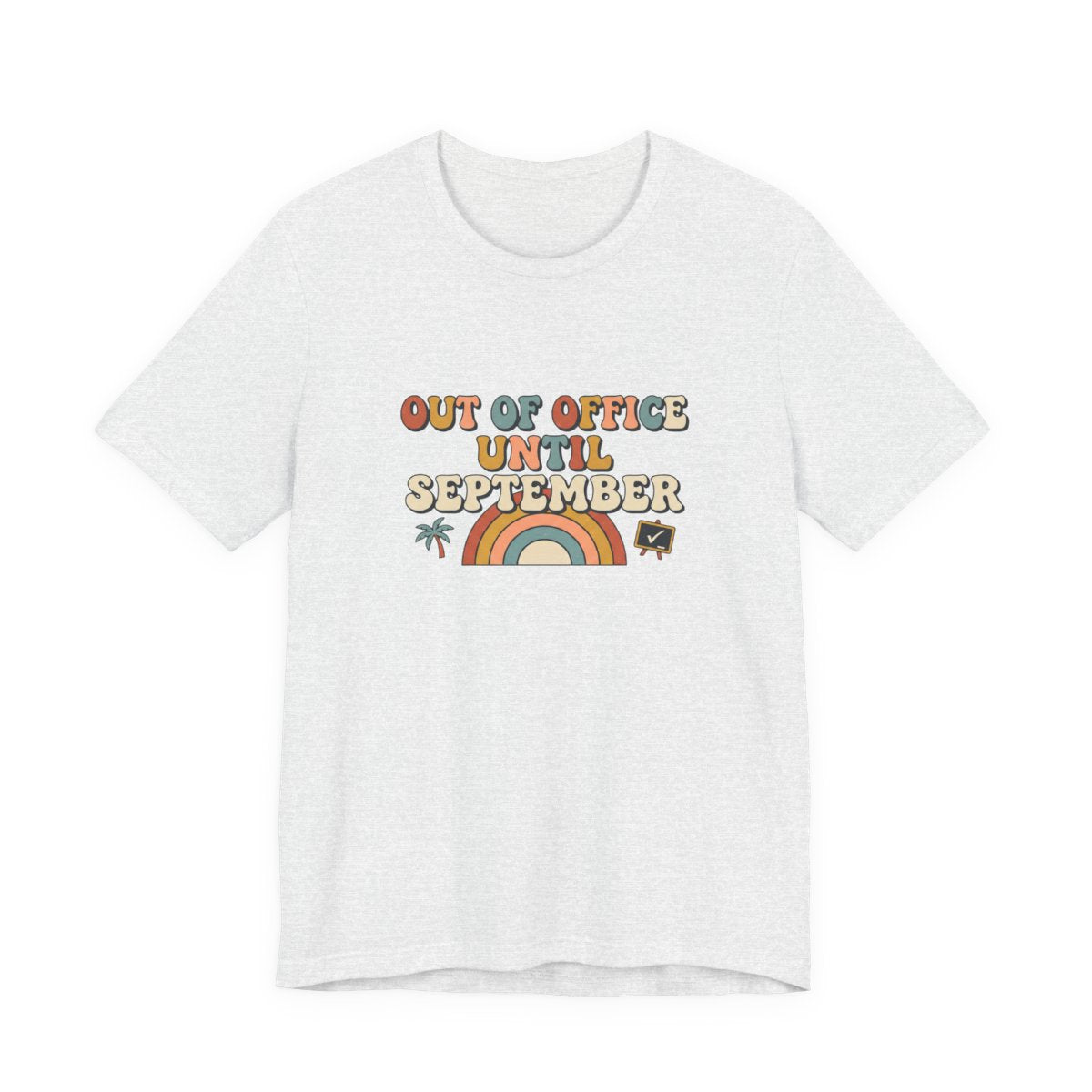 Out of Office Until September Tee | Funny Teacher Shirt