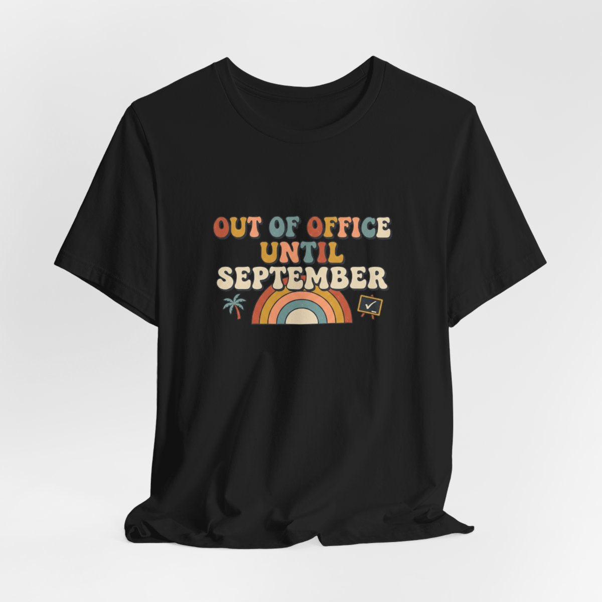 Out of Office Until September Tee | Funny Teacher Shirt
