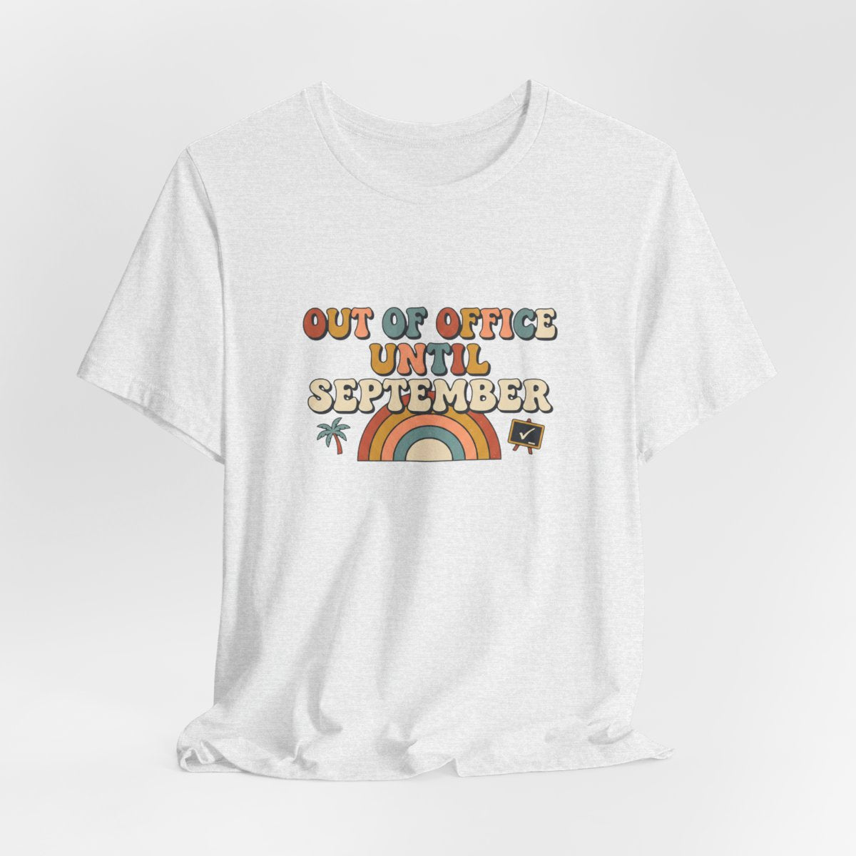 Out of Office Until September Tee | Funny Teacher Shirt