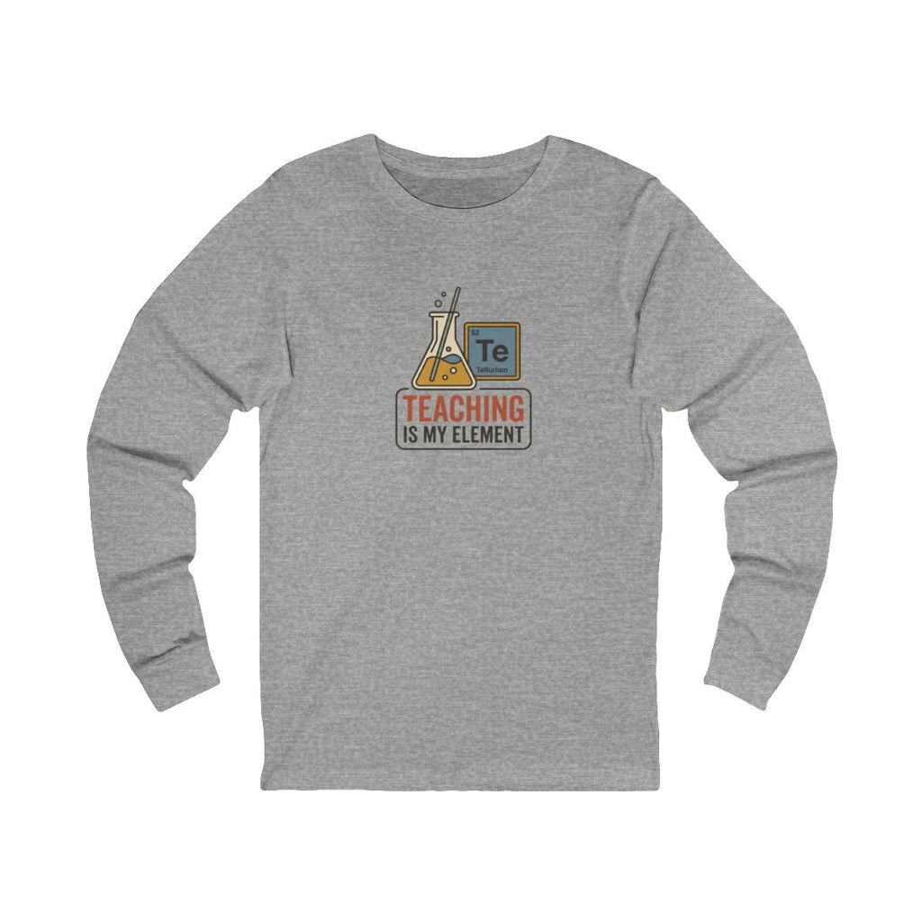 Teaching Is My Element Long Sleeve Tee | Funny Science Teacher Shirt