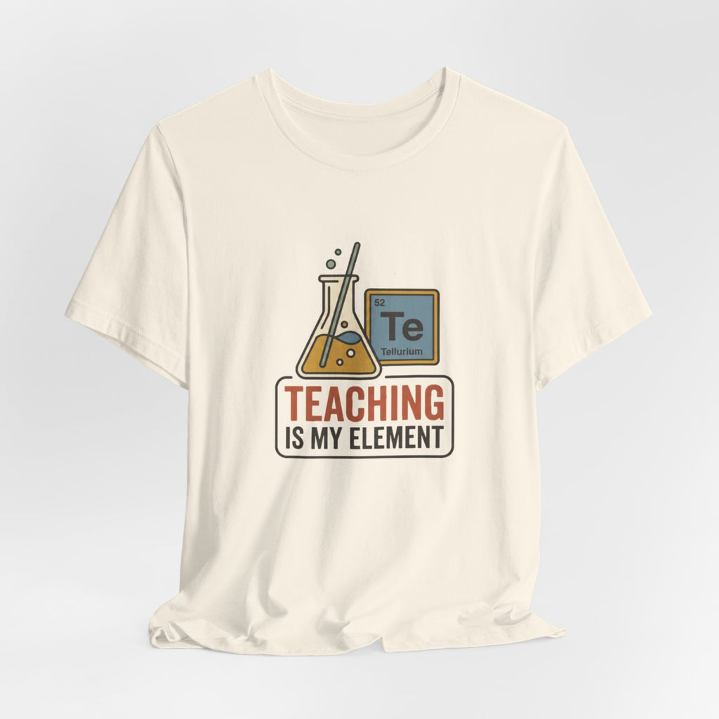 Teaching Is My Element Tee | Funny Science Teacher Shirt