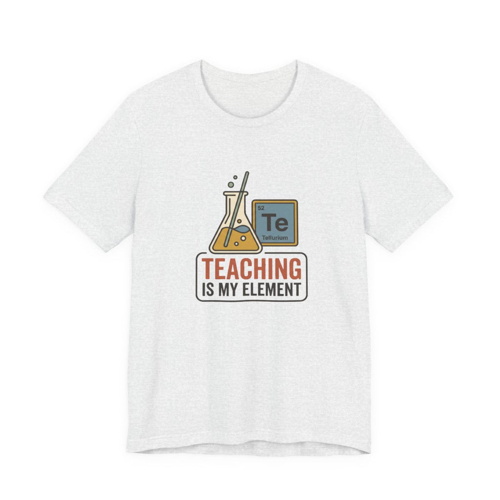 Teaching Is My Element Tee | Funny Science Teacher Shirt
