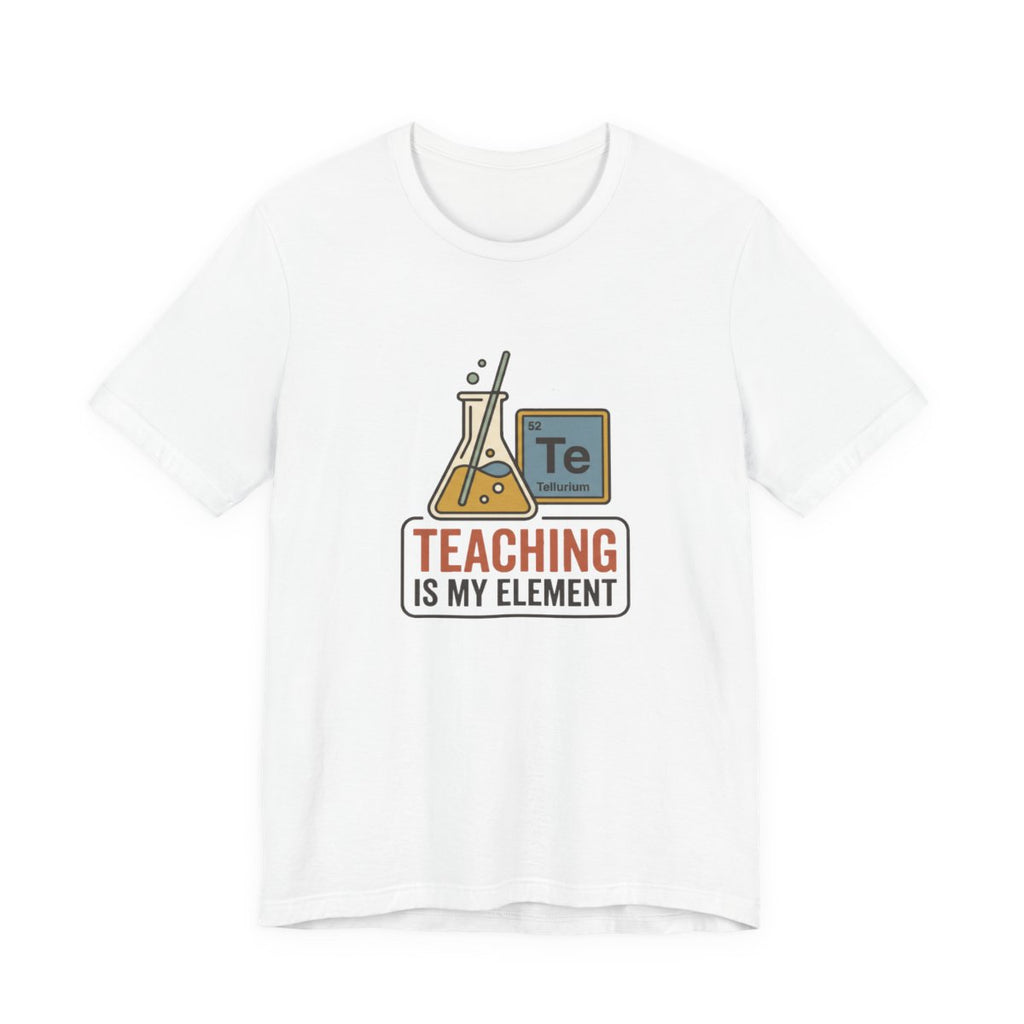 Teaching Is My Element Tee | Funny Science Teacher Shirt
