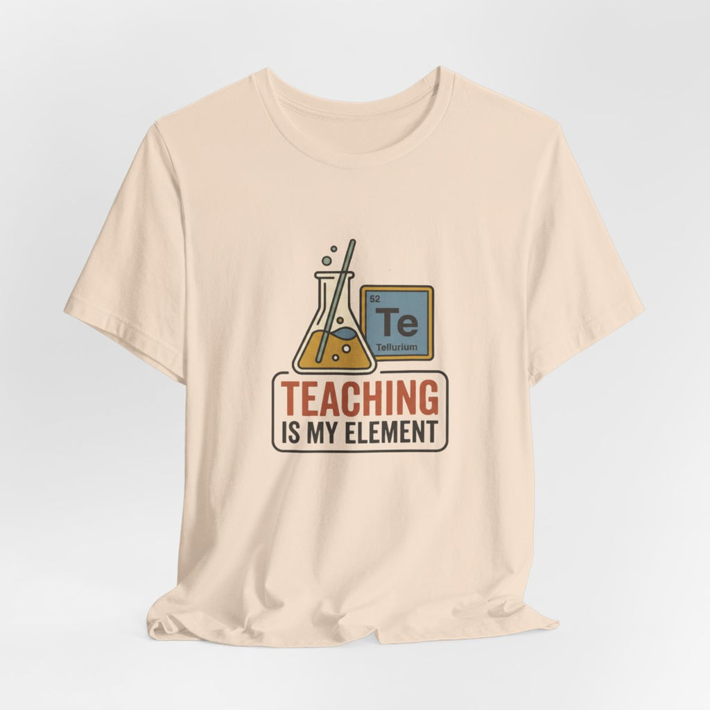 Teaching Is My Element Tee | Funny Science Teacher Shirt
