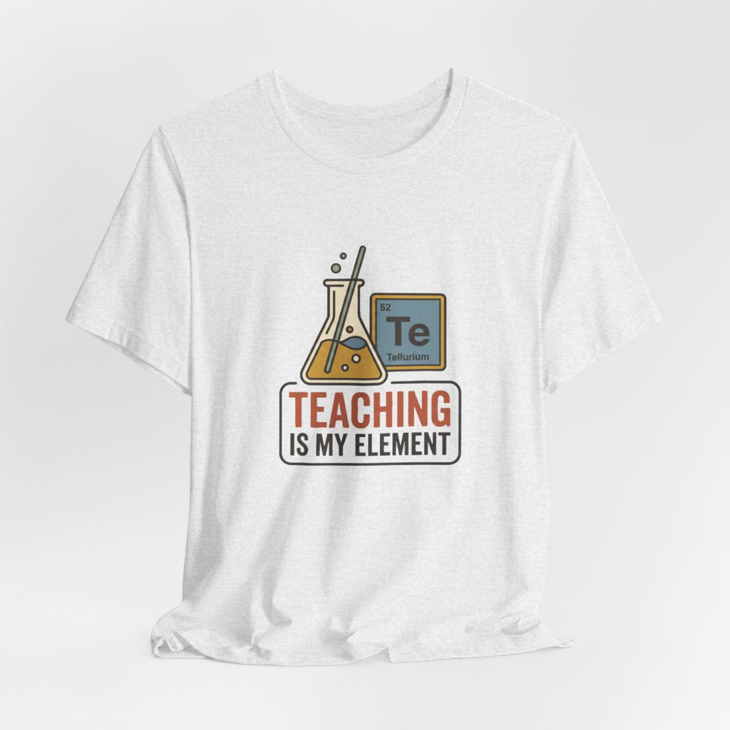 Teaching Is My Element Tee | Funny Science Teacher Shirt