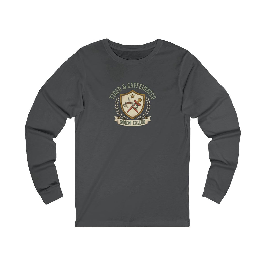 Tired and Caffeinated Mom Club Long Sleeve Tee | Coffee Mom Shirt
